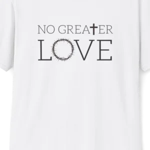 No Greater Love T-shirt