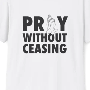 Pray Without Ceasing T-shirt