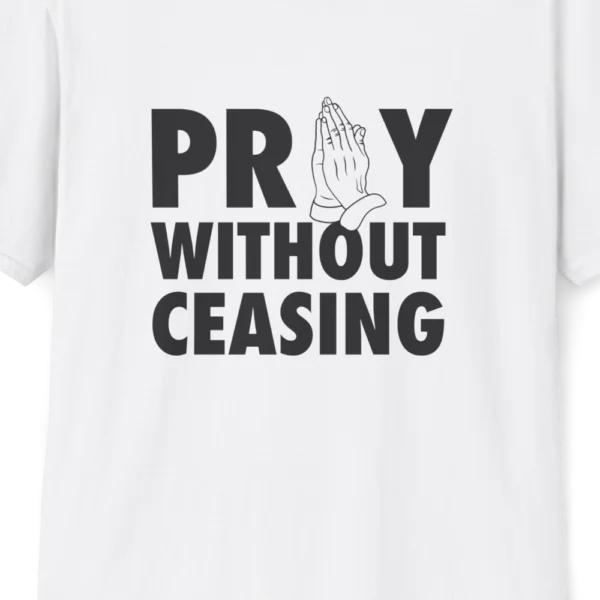 Pray Without Ceasing T-shirt